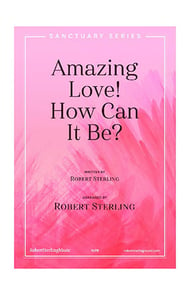 Amazing Love! How Can It Be? SATB choral sheet music cover